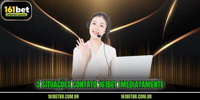 3-situacoes-contato-161bet-imediatamente