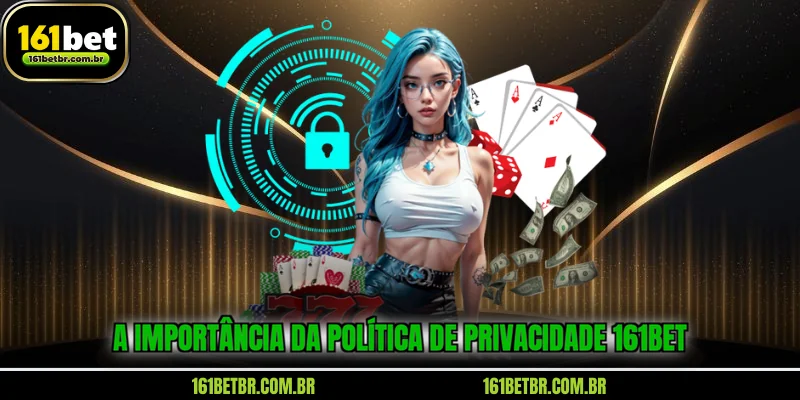 a-importancia-da-politica-de-privacidade-161bet