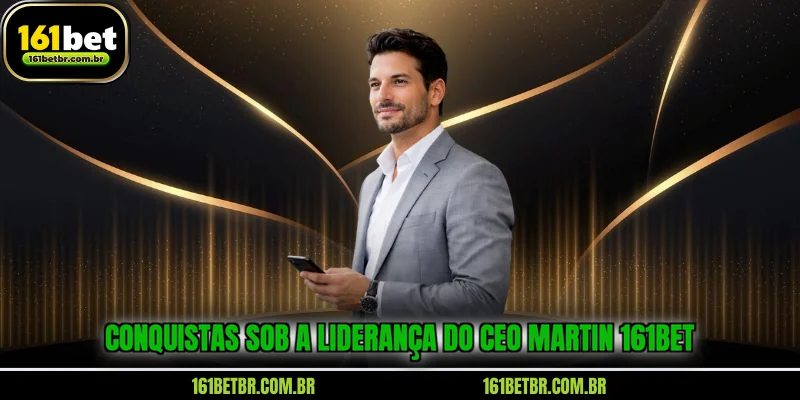 conquistas-sob-a-lideranca-do-ceo-martin-161bet