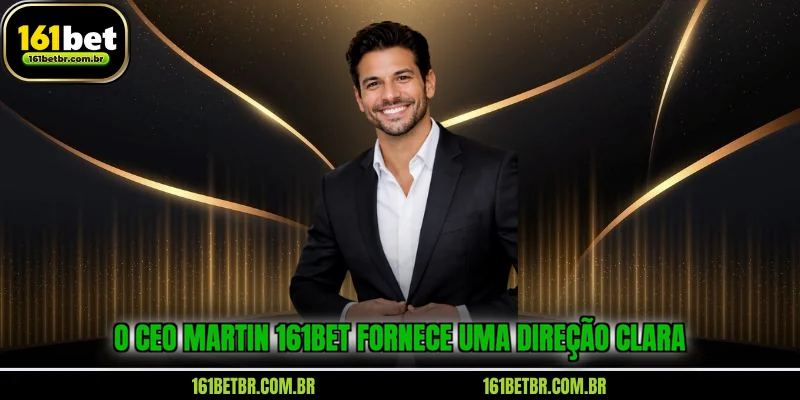 o-ceo-martin-161bet-fornece-uma-direcao-clara
