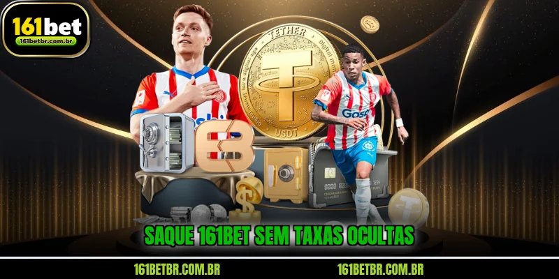 saque-161bet-sem-taxas-ocultas